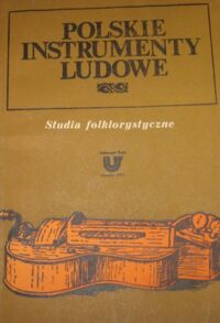 Miniatura okładki Dygacz Adolf, Kopoczek Alojzy /red./ Polskie instrumenty ludowe. Studia folklorystyczne.