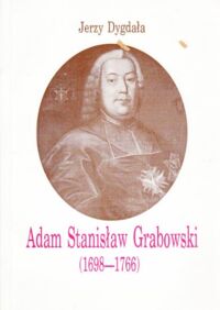 Miniatura okładki Dygdała Jerzy Adam Stanisław Grabowski (1698-1766). Biskup, polityk, mecenas.