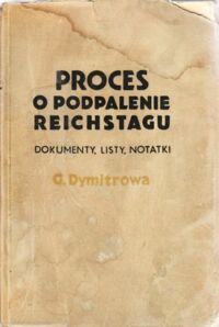 Miniatura okładki Dymitrow G. Proces o podpalenie Reichstagu. Dokumemnty, listy, notatki.