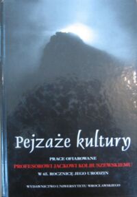 Miniatura okładki Dynak Władysław, Ursel Marian /red./ Pejzaże kultury. Prace ofiarowane Profesorowi Jackowi Kolbuszewskiemu w 65. rocznicę Jego urodzin.