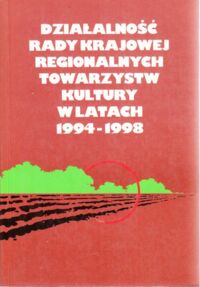 Miniatura okładki  Działalność Rady Krajowej Regionalnych Towarzystw Kultury w latach 1994-1998.