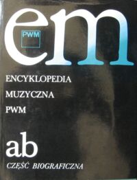 Miniatura okładki Dziębowska Elżbieta /red./ Encyklopedia muzyczna ab. Część biograficzna.