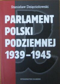 Miniatura okładki Dzięciołowski Stanisław  Parlament Polski Podziemnej 1939-1945.