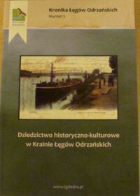 Miniatura okładki  Dziedzictwo historyczno-kulturowe w Krainie Łęgów Odrzańskich. Materiały z seminarium popularno-naukowego w Państwowej Wyższej Szkole Zawodowej w Głogowie, 18 listopada 2013 r. /Kronika Łęgów Odrzańskich. Nr 2/ 