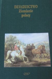 Miniatura okładki  Dziedzictwo. Ziemianie polscy i udział ich w życiu narodu.