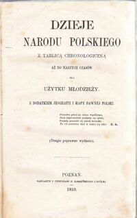 Miniatura okładki  Dzieje narodu polskiego z tablicą chronologiczną aż do naszych czasów dla użytku młodzieży. Z dodatkiem jeografii i mapy dawnej Polski.