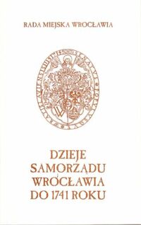 Miniatura okładki  Dzieje samorządu Wrocławia do 1741 roku.