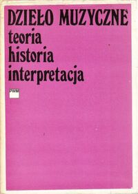 Miniatura okładki  Dzieło muzyczne. Teoria, historia, interpretacja.