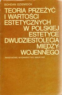 Miniatura okładki Dziemidok Bohdan Teoria przeżyć i wartości estetycznych w polskiej estetyce dwudziestolecia międzywojennego .