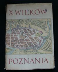 Miniatura okładki  Dziesięć wieków Poznania. Tom III. Sztuki plastyczne.