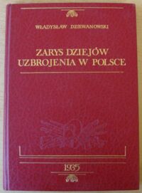 Miniatura okładki Dziewanowski Władysław Zarys dziejów uzbrojenia w Polsce.