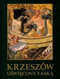 Miniatura okładki Dziurla H., Bobowski K. Krzeszów uświęcony łaską.