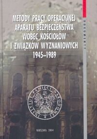 Miniatura okładki Dziurok Adam /wstęp, wybór dokumentów, red./ Metody pracy operacyjnej aparatu bezpieczeństwa wobec kościołów i związków wyznaniowych 1945-1989. /Dokumenty Tom 13/