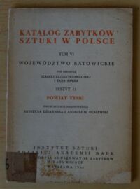 Miniatura okładki Dżułyńska Krystyna, Olszewski Andrzej M. Powiat tyski. /Katalog Zabytków Sztuki w Polsce. Tom VI. Województwo katowickie. Zeszyt 13/