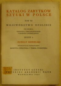 Miniatura okładki Dżułyńska Krystyna, Żurkowska Teresa /inwentaryzację przeprowadziły/ Powiat kozielski. /Katalog Zabytków Sztuki w Polsce. Tom VII. Województwo opolskie. Zeszyt 5/