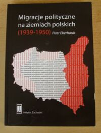 Miniatura okładki Eberhardt Piotr Migracje polityczne na ziemiach polskich (1939-1950). /Prace Instytutu Zachodniego Nr 85/