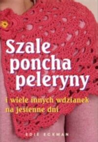 Zdjęcie nr 1 okładki Eckman Edie Szale poncha peleryny i wiele innych na jesienne dni. 