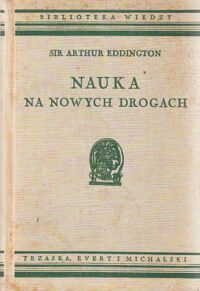 Miniatura okładki Eddington Artur Nauka na nowych drogach. Z 4 ilustracjami. /Bibljoteka Wiedzy. Tom 30/