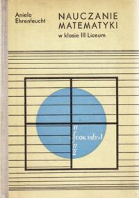 Miniatura okładki Ehrenfeucht Aniela Nauczanie matematyki w klasie III Liceum.