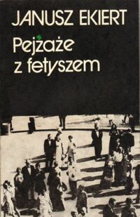 Miniatura okładki Ekiert Janusz Pejzaże z fetyszem.