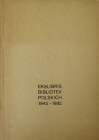 Miniatura okładki  Ekslibris Bibliotek Polskich 1945-1982. Katalog V Ogólnopolskiej Wystawy Wrocław 26.IX-8.X.1983.