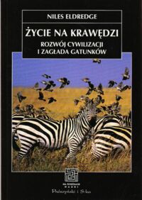 Miniatura okładki Eldredge Niles Życie na krawędzi. Rozwój cywilizacji i zagłada gatunków. /Na ścieżkach nauki/