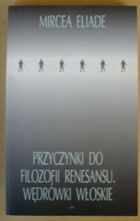 Miniatura okładki Eliade Mircea Przyczynki do filozofii renesansu. Wędrówki włoskie.