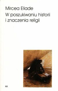 Miniatura okładki Eliade Mircea W poszukiwaniu historii i znaczenia religii.