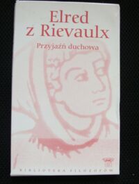 Miniatura okładki Elred z Rievaulx Przyjaźń duchowa. /Biblioteka Filozofów. Tom 56/