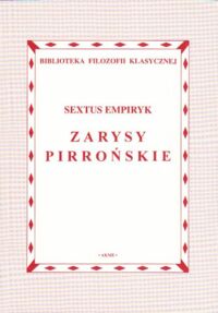 Miniatura okładki Empiryk Sextus Zarysy Pirrońskie. /Biblioteka Filozofii Klasycznej/