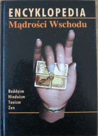 Miniatura okładki  Encyklopedia Mądrości Wschodu. Buddyzm. Hinduizm. Taoizm. Zen. 