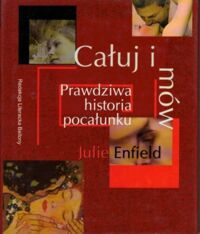 Zdjęcie nr 1 okładki Enfield Julie Całuj i mów. Prawdziwa historia pocałunku.