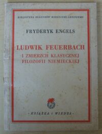 Miniatura okładki Engels Fryderyk Ludwik Feuerbach i zmierzch klasycznej filozofii niemieckiej. /Biblioteka Klasyków Marksizmu/.