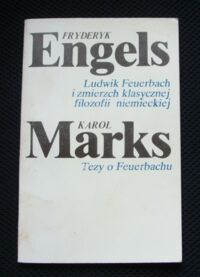 Miniatura okładki Engels Fryderyk, Marks Karol Engels F. Ludwik Feuerbach i zmierzch klasycznej filozofii niemieckiej. Marks K. Tezy o Feuerbachu.