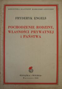 Miniatura okładki Engels Fryderyk  Pochodzenie rodziny, własności prywatnej i państwa. /Biblioteka Klasyków Marksizmu-Leninizmu/.