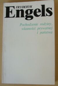 Miniatura okładki Engels Fryderyk Pochodzenie rodziny, własności prywatnej i państwa. /Popularna Biblioteka Klasyków Marksizmu-Leninizmu/