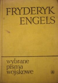 Miniatura okładki Engels Fryderyk Wybrane pisma wojskowe. /Biblioteka Wiedzy Wojskowej/.