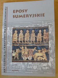 Miniatura okładki  Eposy sumeryjskie. /Antologia Literatury Mezopotamskiej/