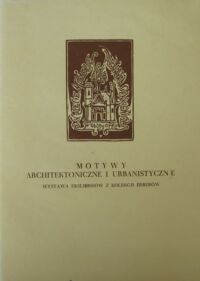 Miniatura okładki Erber Czesław /tekst, ukł. graf./ Motywy architektoniczne i urbanistyczne. Wystawa ekslibrisów z kolekcji Erberów.