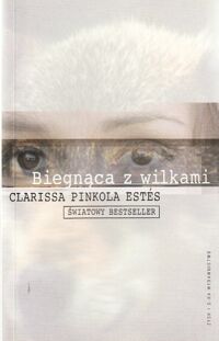 Miniatura okładki Estes Clarissa Pinkola Biegnąca z wilkami.