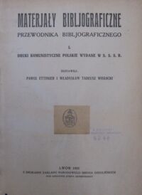 Zdjęcie nr 2 okładki Ettinger Paweł, Wisłocki Władysław Tadeusz Materjały bibljograficzne przewodnika bibljograficznego. I. Druki komunistyczne polskie wydane w S.S.S.R.