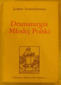 Miniatura okładki Eustachiewicz Lesław Dramaturgia Młodej Polski. Próba monografii dramatu z lat 1890-1918. /seria "Z Bakałarzem"/