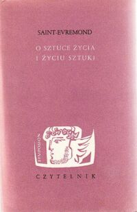 Miniatura okładki Evremond-Saint O sztuce życia i życiu sztuki. Eseje, listy, maksymy. /Symposion/