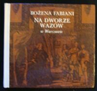 Miniatura okładki Fabiani Bożena Na dworze Wazów w Warszawie.