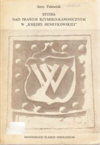 Miniatura okładki Falenciak Jerzy Studia nad prawem rzymsko-kanonicznym w Księdze Henrykowskiej. /Monografie Śląskie Ossolineum/