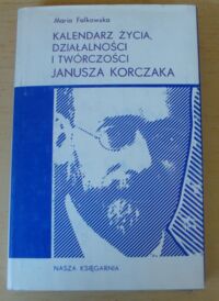 Miniatura okładki Falkowska Maria Kalendarz życia, działalności i twórczości Janusza Korczaka.