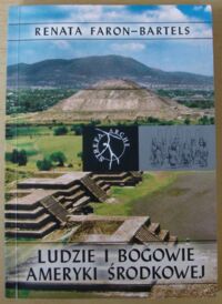 Miniatura okładki Faron-Bartels Renata Ludzie i bogowie Ameryki Środkowej. /Strefa Arche/