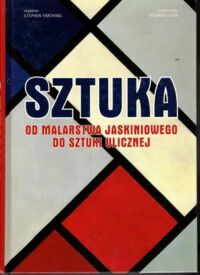 Miniatura okładki Farthing Stephen /red./ Sztuka od malarstwa jaskiniowego do sztuki ulicznej.