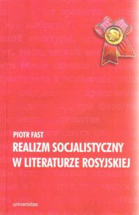 Miniatura okładki Fast Piotr Realizm socjalistyczny w literaturze rosyjskiej doktryna, poetyka, konteksty.