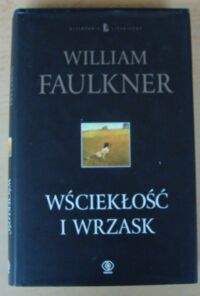 Miniatura okładki Faulkner William Wściekłość i wrzask. /Mistrzowie Literatury/